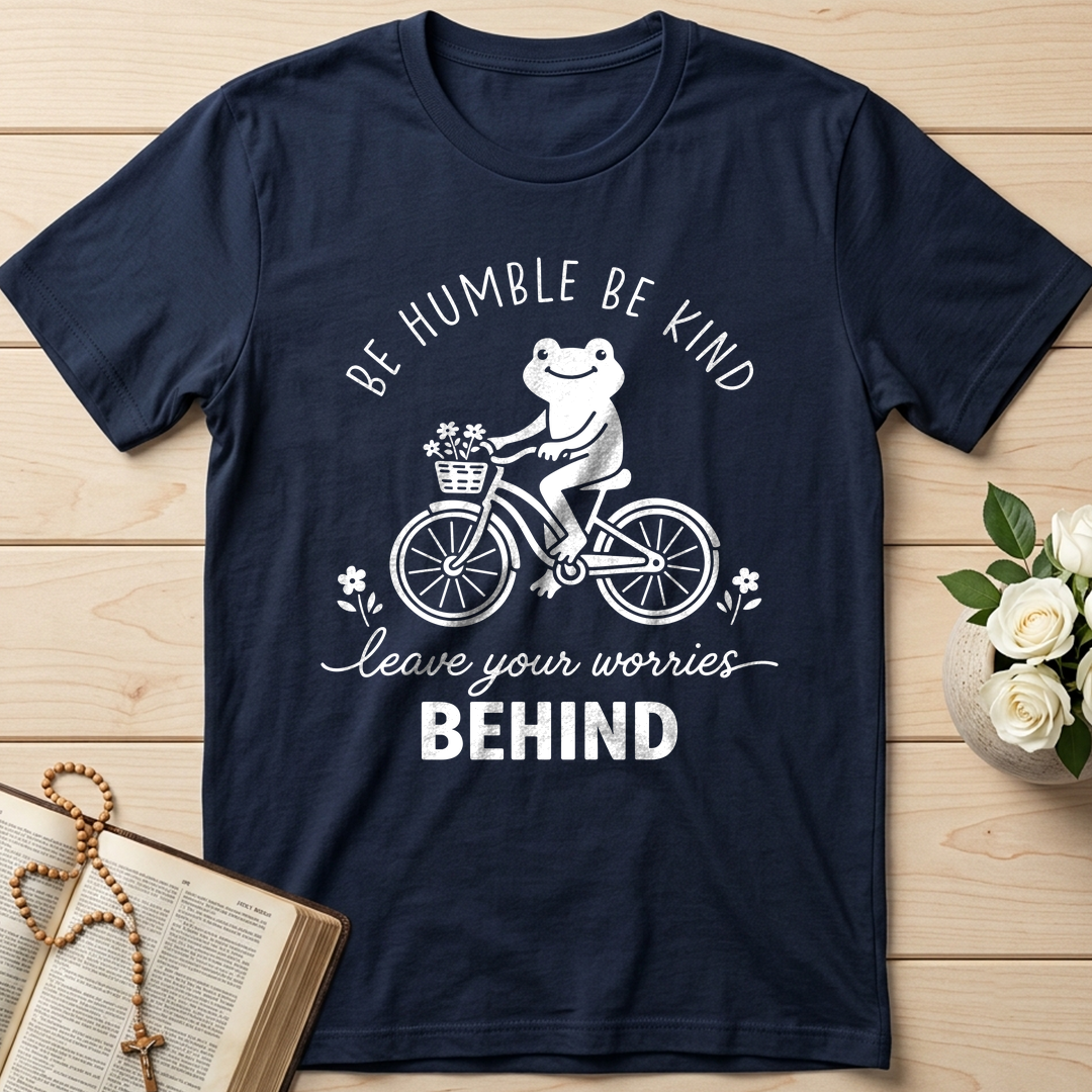 Be Humble Be Kind Leave Your Worries Behind 01
