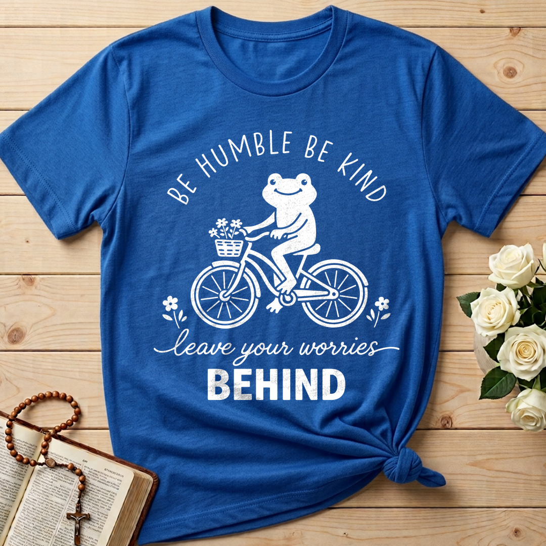 Be Humble Be Kind Leave Your Worries Behind 01