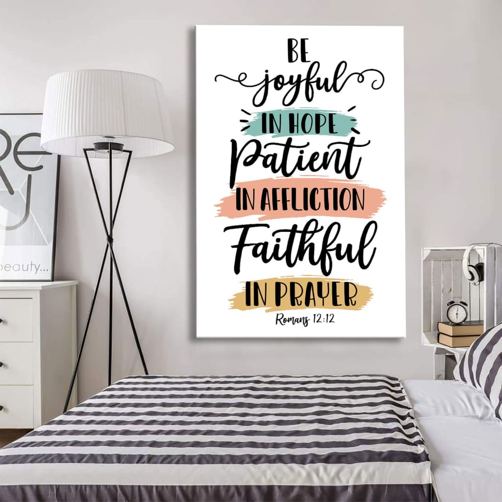 Be Joyful in Hope, Patient in Affliction, Faithful in Prayer – Romans 12:12 Wall Art Canvas