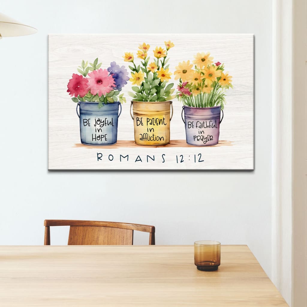 Be Joyful in Hope Patient in Affliction Faithful in Prayer, Flower Pots, Wall Art Canvas