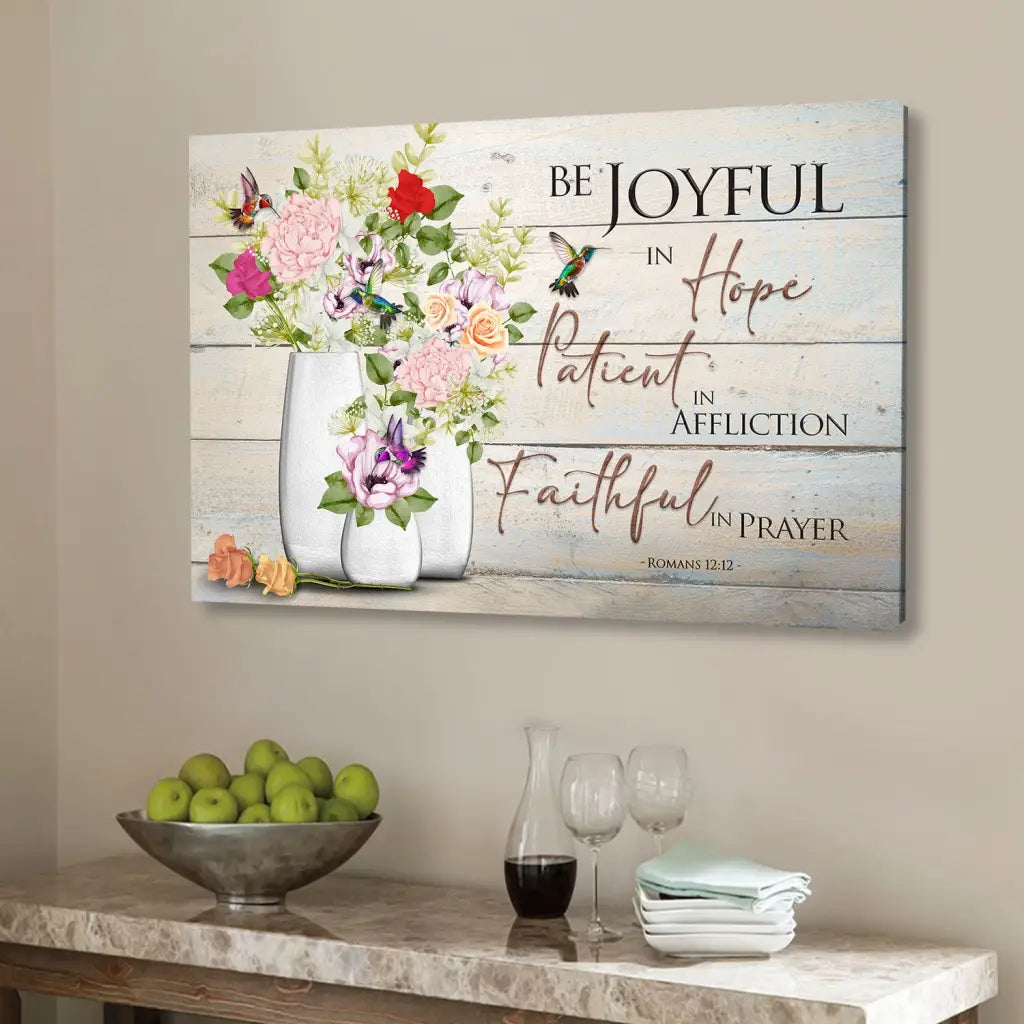 Be Joyful in Hope Romans 12:12, Hummingbird, Flower Vase, Wall Art Canvas