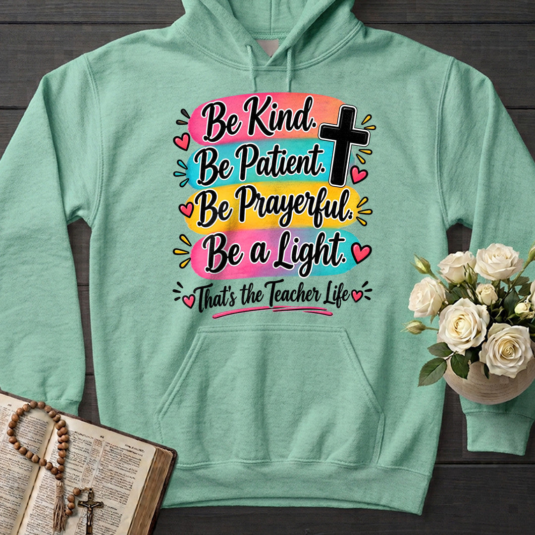 Be Kind Be Patient Be Prayerful Be A Light That's The Teacher Life 01