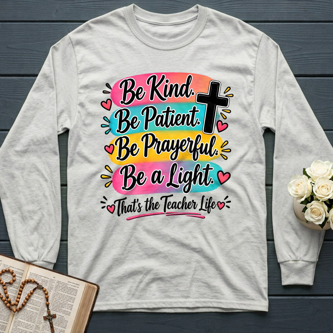 Be Kind Be Patient Be Prayerful Be A Light That's The Teacher Life 01