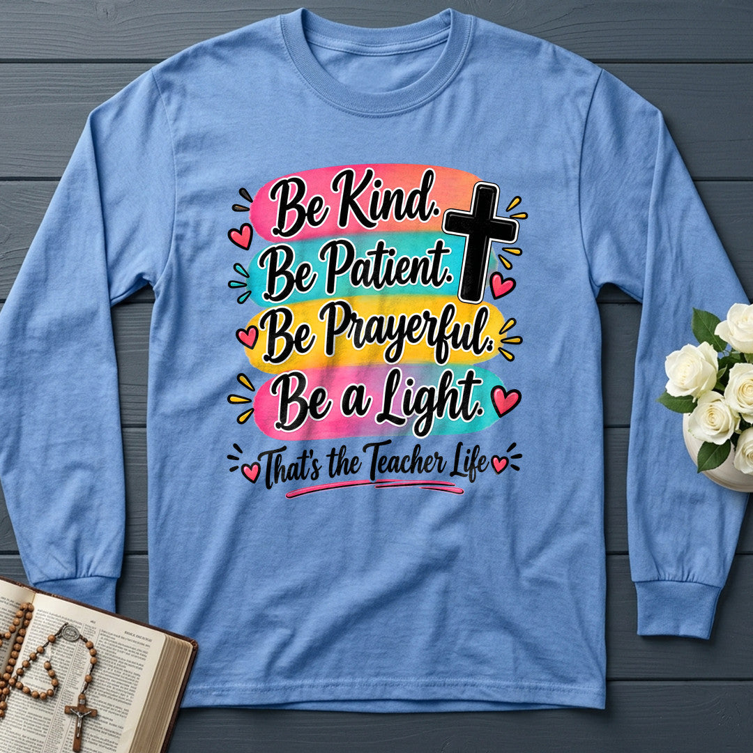 Be Kind Be Patient Be Prayerful Be A Light That's The Teacher Life 01