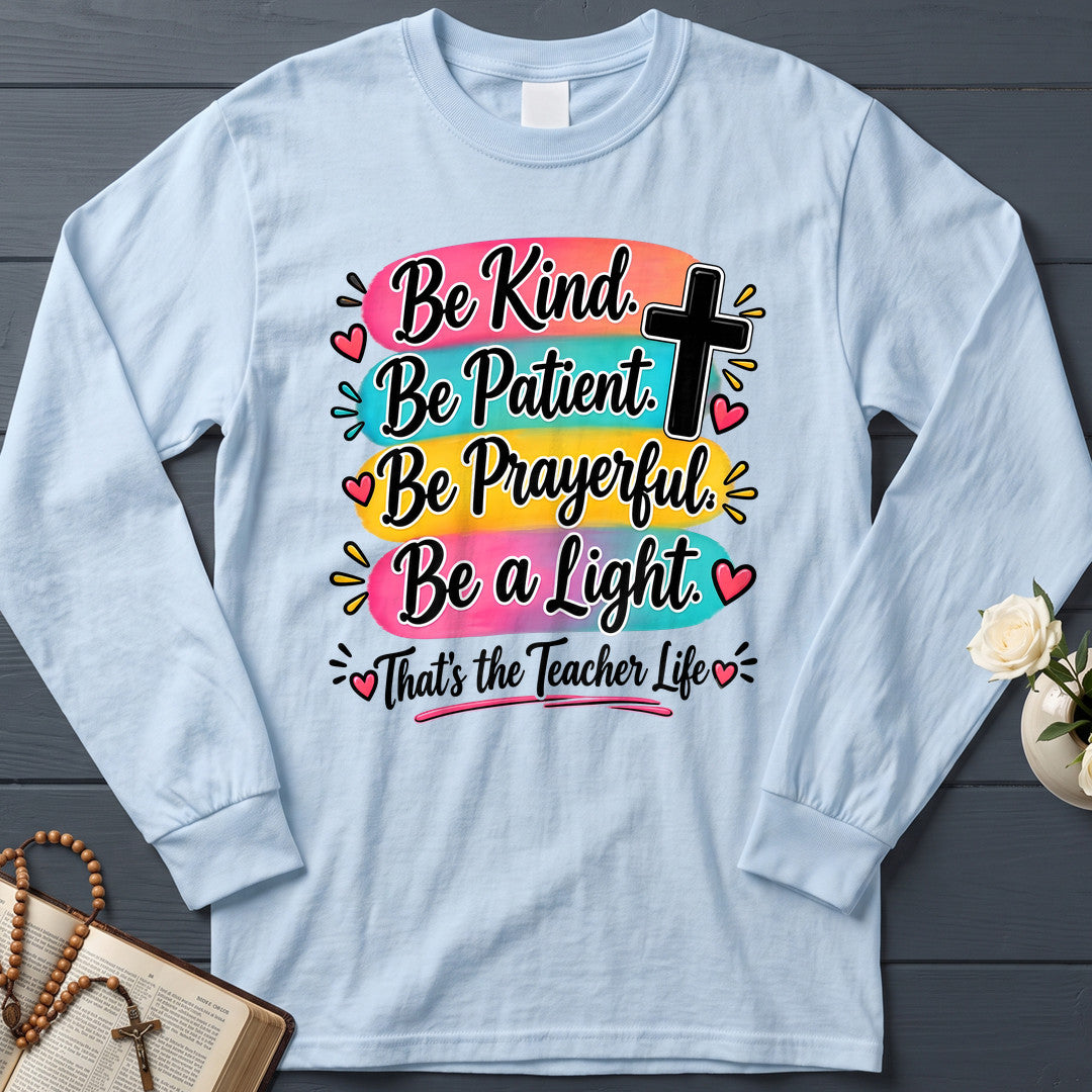 Be Kind Be Patient Be Prayerful Be A Light That's The Teacher Life 01