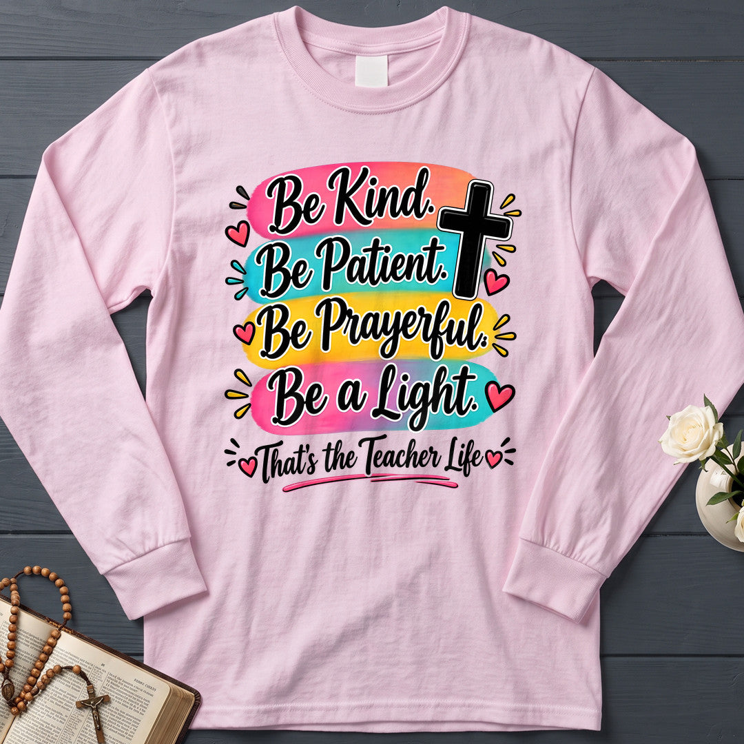 Be Kind Be Patient Be Prayerful Be A Light That's The Teacher Life 01