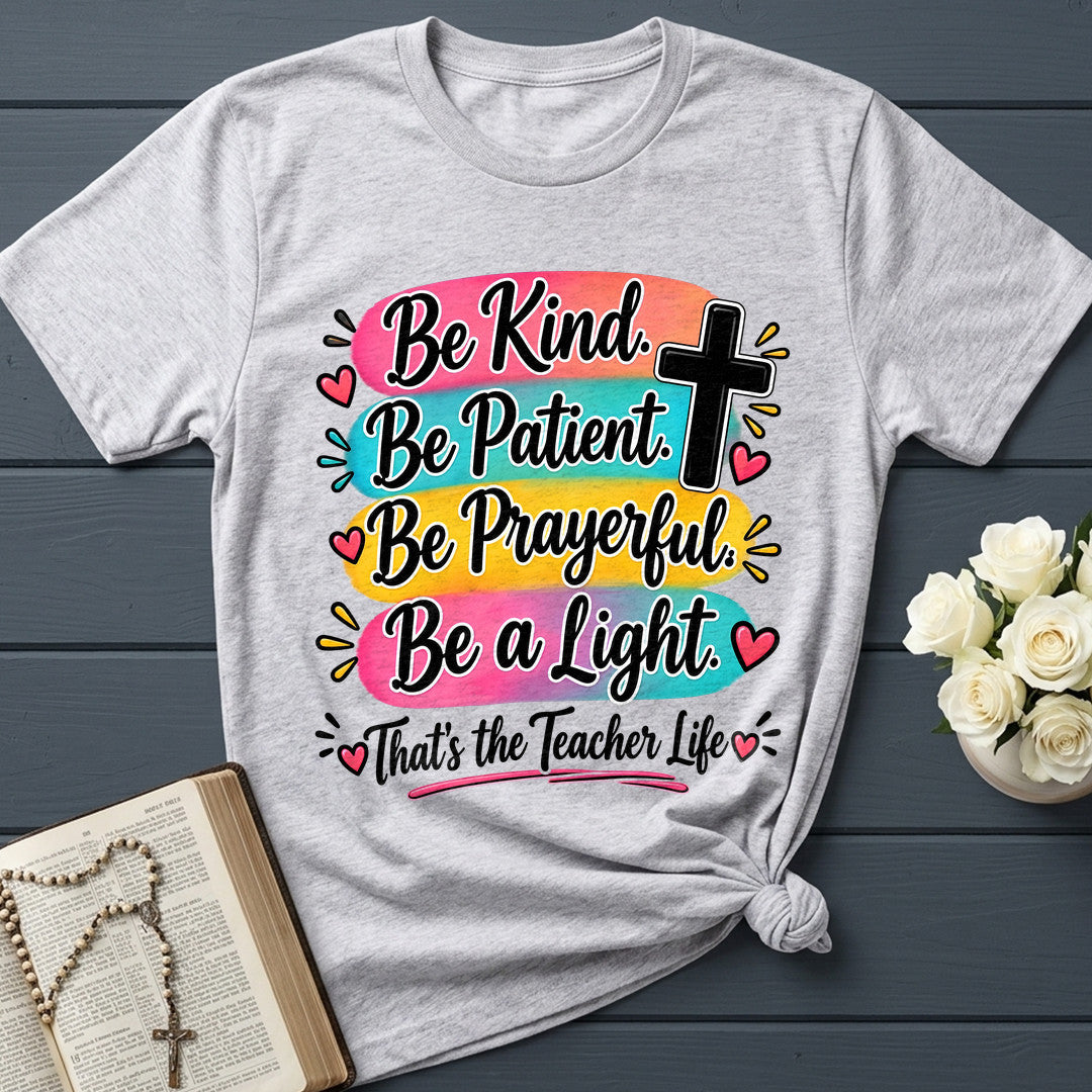 Be Kind Be Patient Be Prayerful Be A Light That's The Teacher Life 01