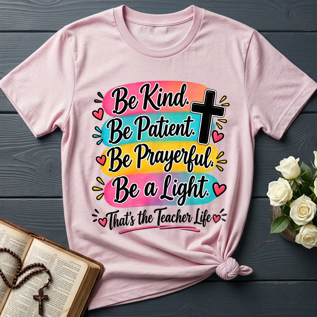 Be Kind Be Patient Be Prayerful Be A Light That's The Teacher Life 01