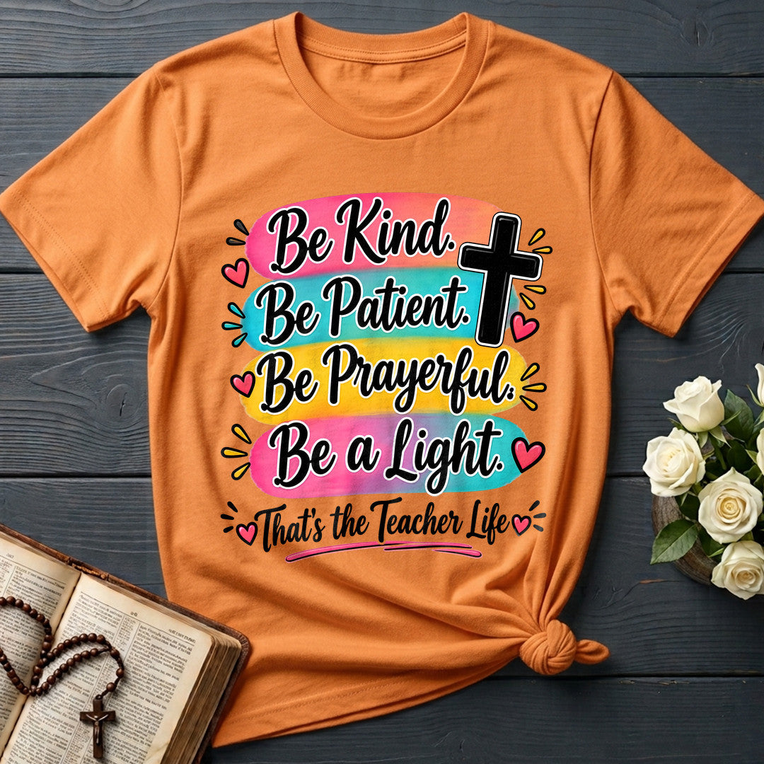Be Kind Be Patient Be Prayerful Be A Light That's The Teacher Life 01