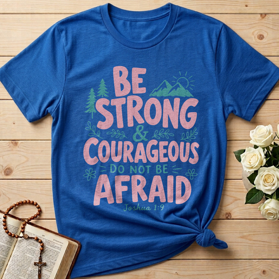 Be Strong And Courageous Do Not Be Afraid Joshua 1.9 02