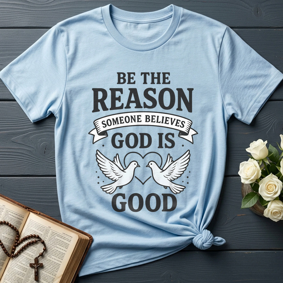 Be The Reason Someone Believes God Is Good 01