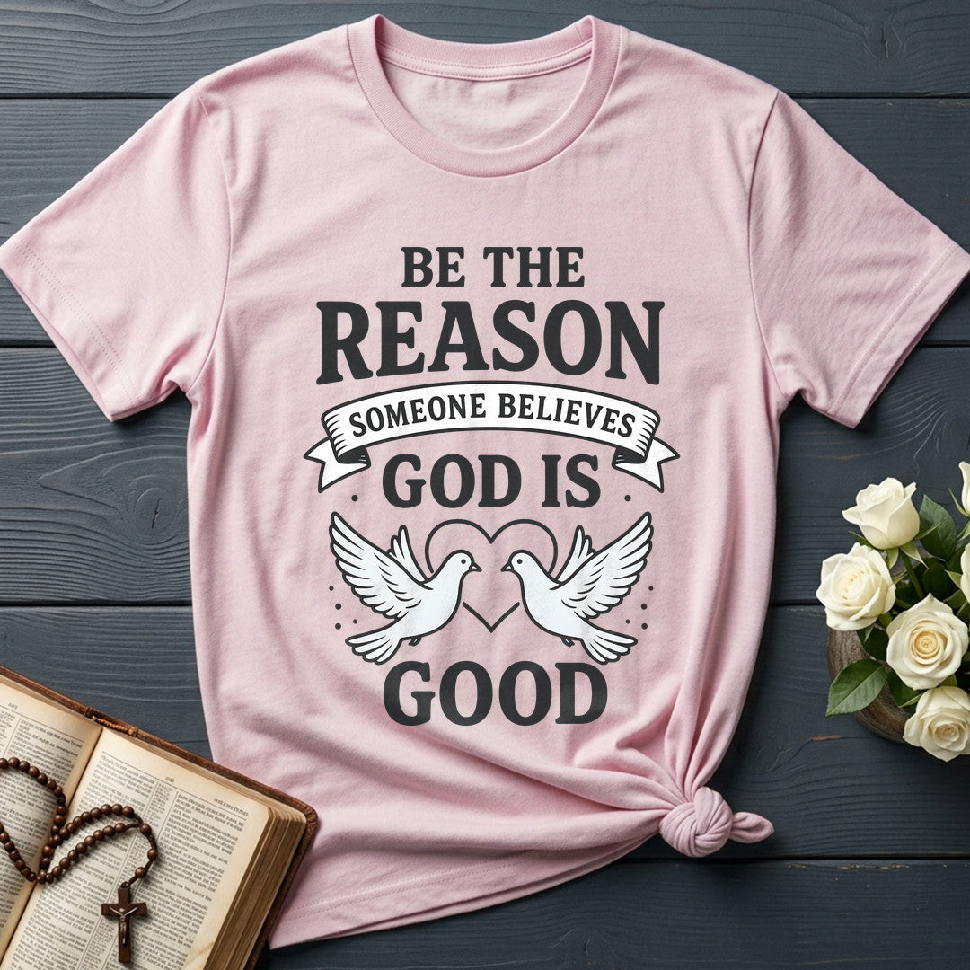 Be The Reason Someone Believes God Is Good 01
