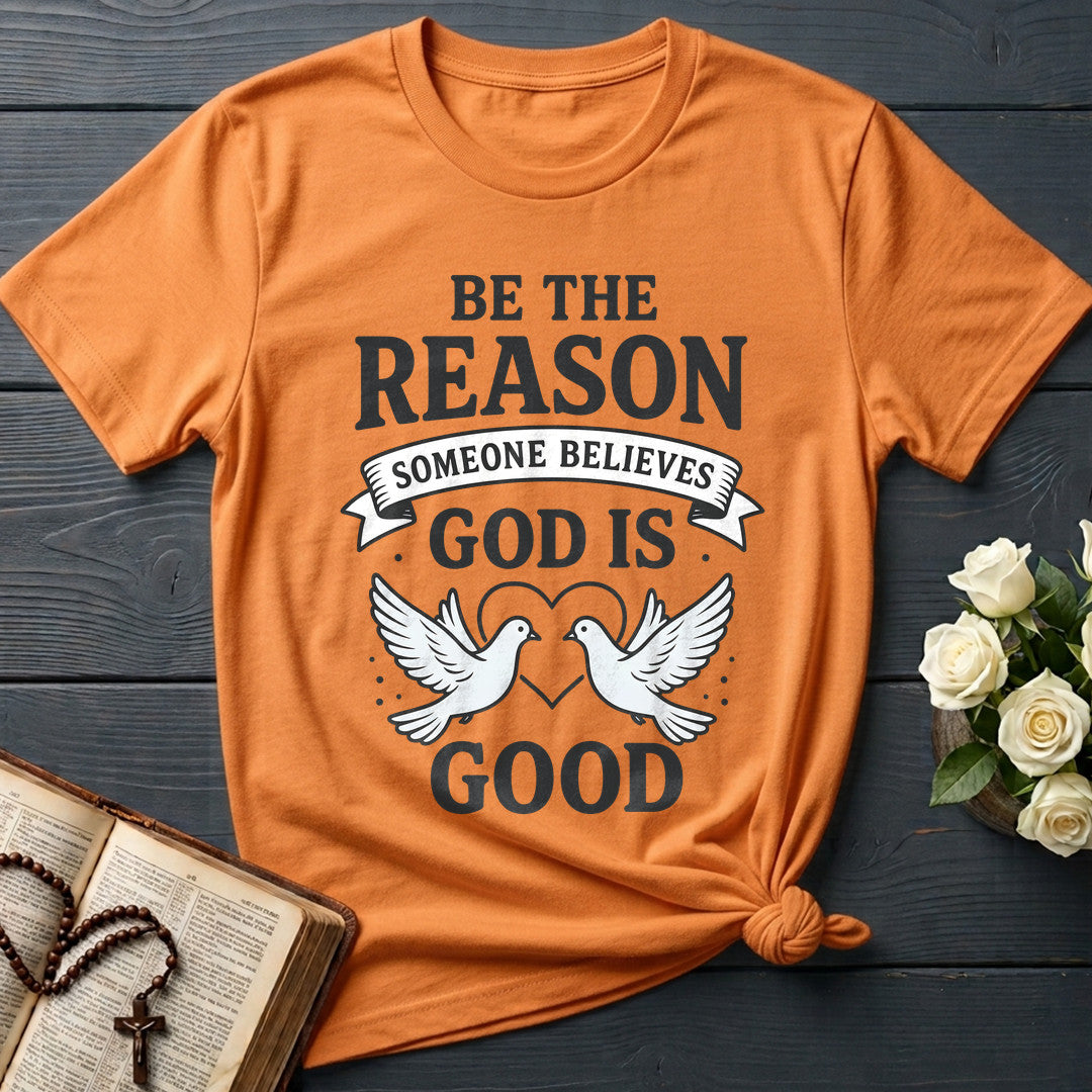 Be The Reason Someone Believes God Is Good 01