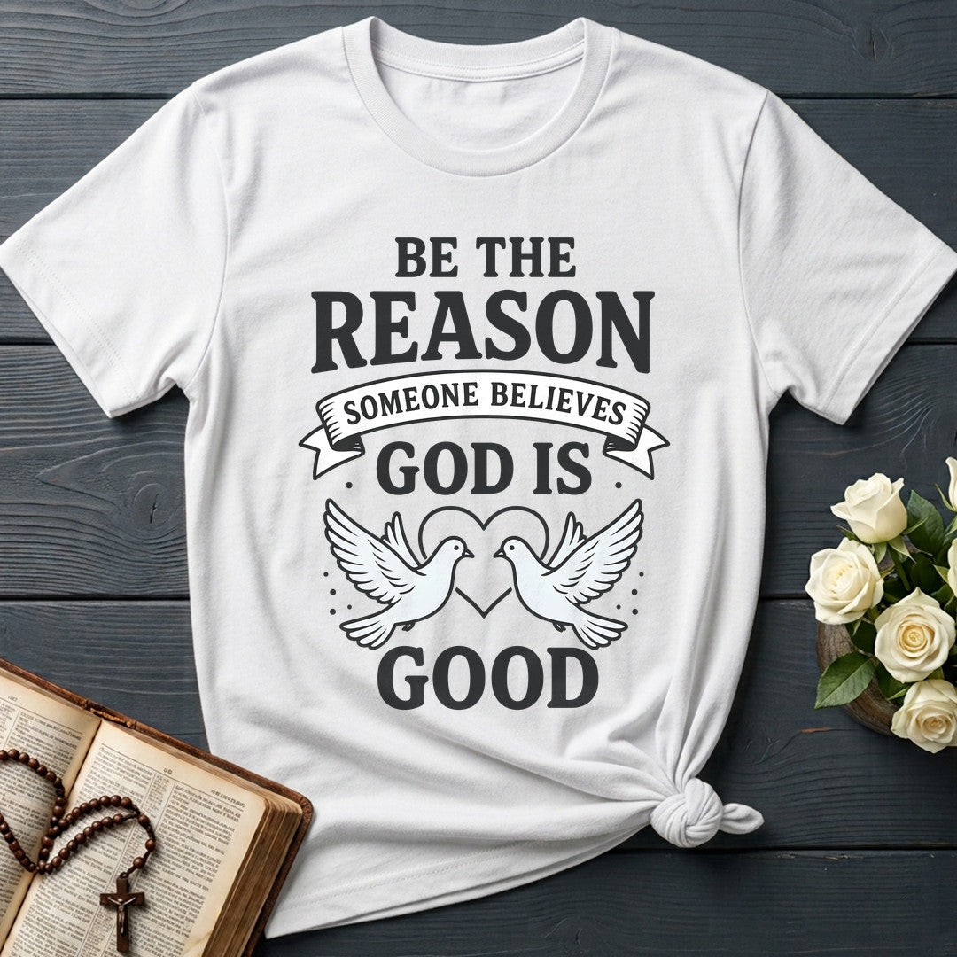 Be The Reason Someone Believes God Is Good 01