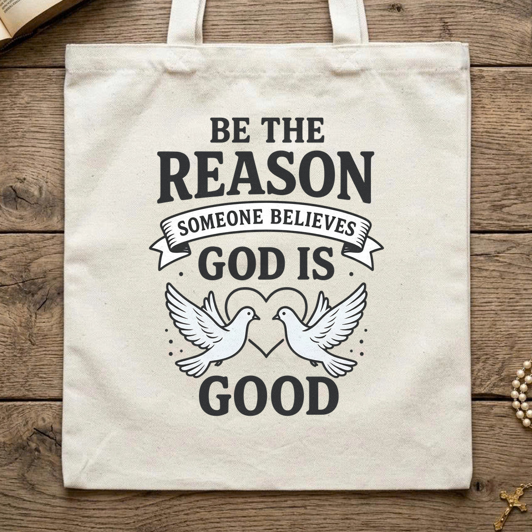 Be The Reason Someone Believes God Is Good 01