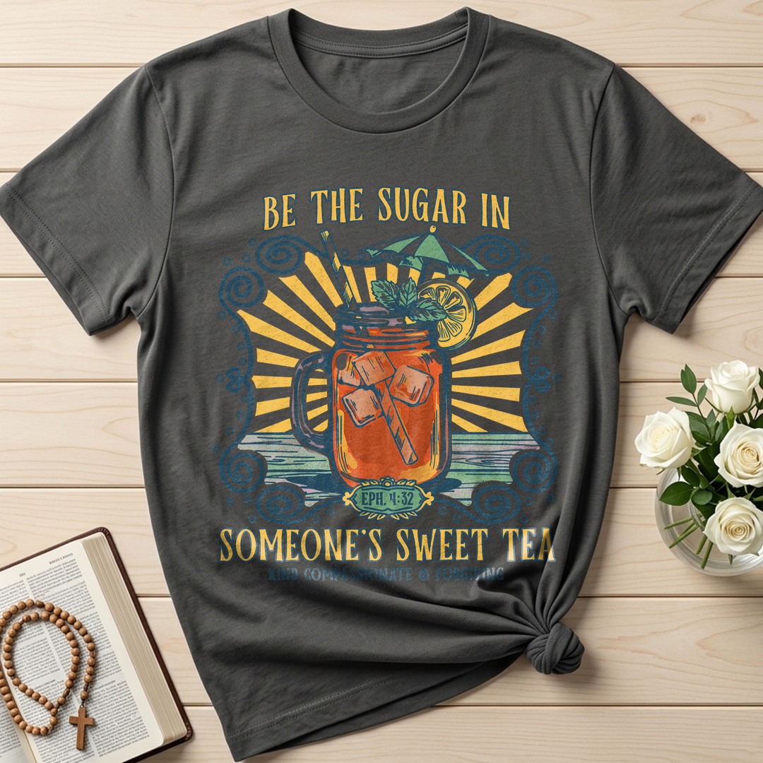 Be The Sugar In Eph. 4.32 Someone's Sweet Tea 01