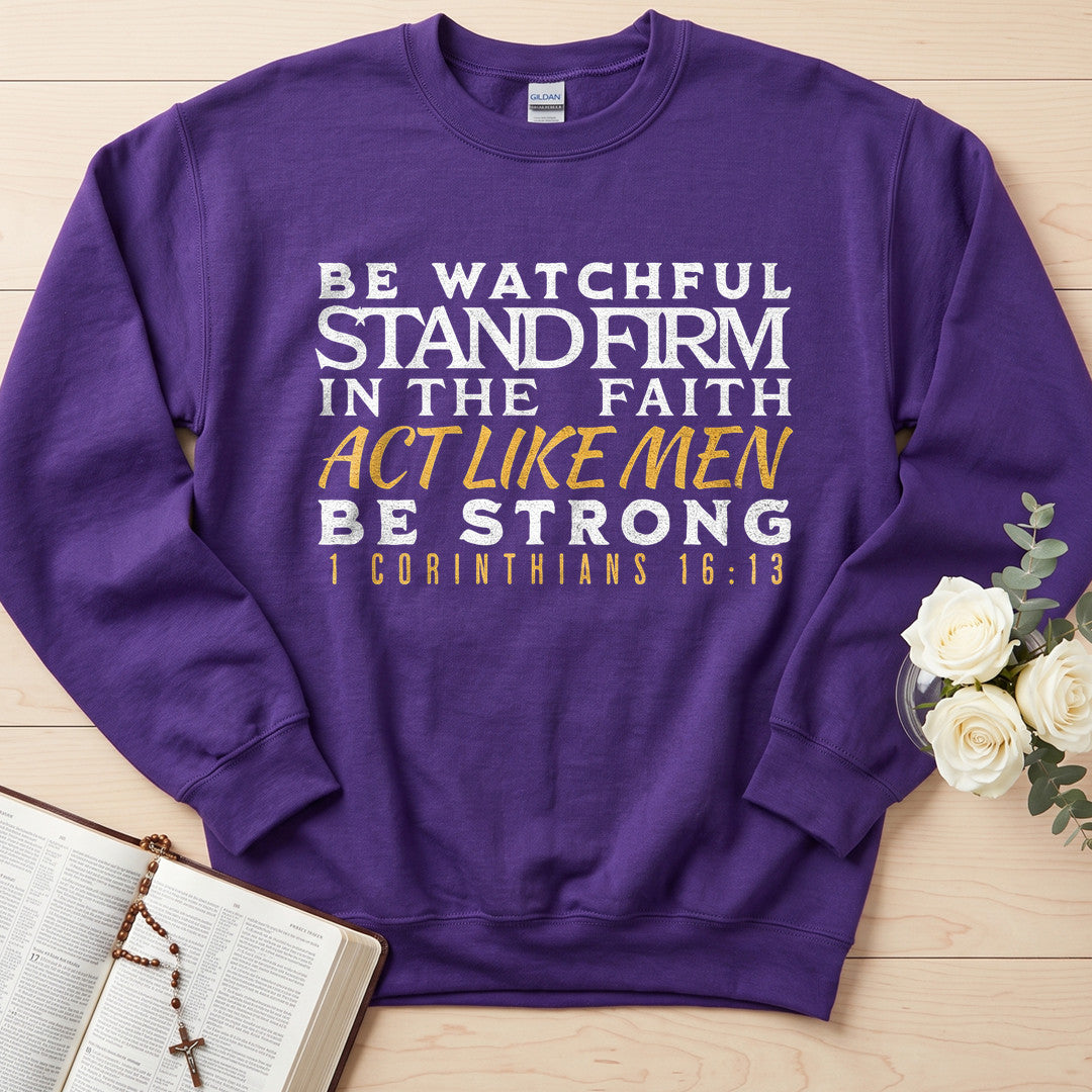 Be Watchful Stand Firm In The Faith Act Like Men Be Strong 1 Corinthians 16.13 01