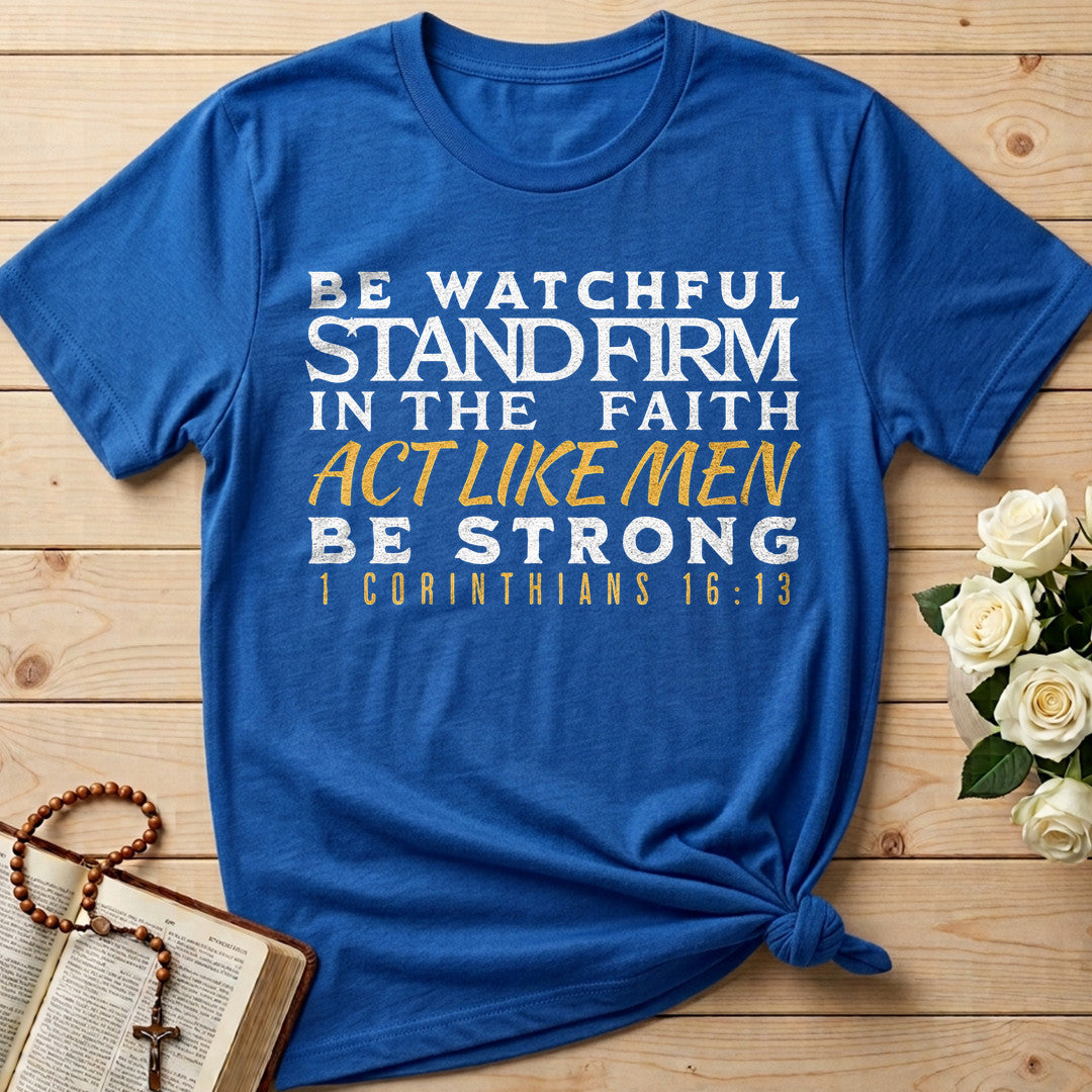 Be Watchful Stand Firm In The Faith Act Like Men Be Strong 1 Corinthians 16.13 01