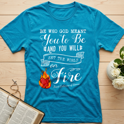 Be Who God Meant You To Be And You Will Set The World On Fire 01