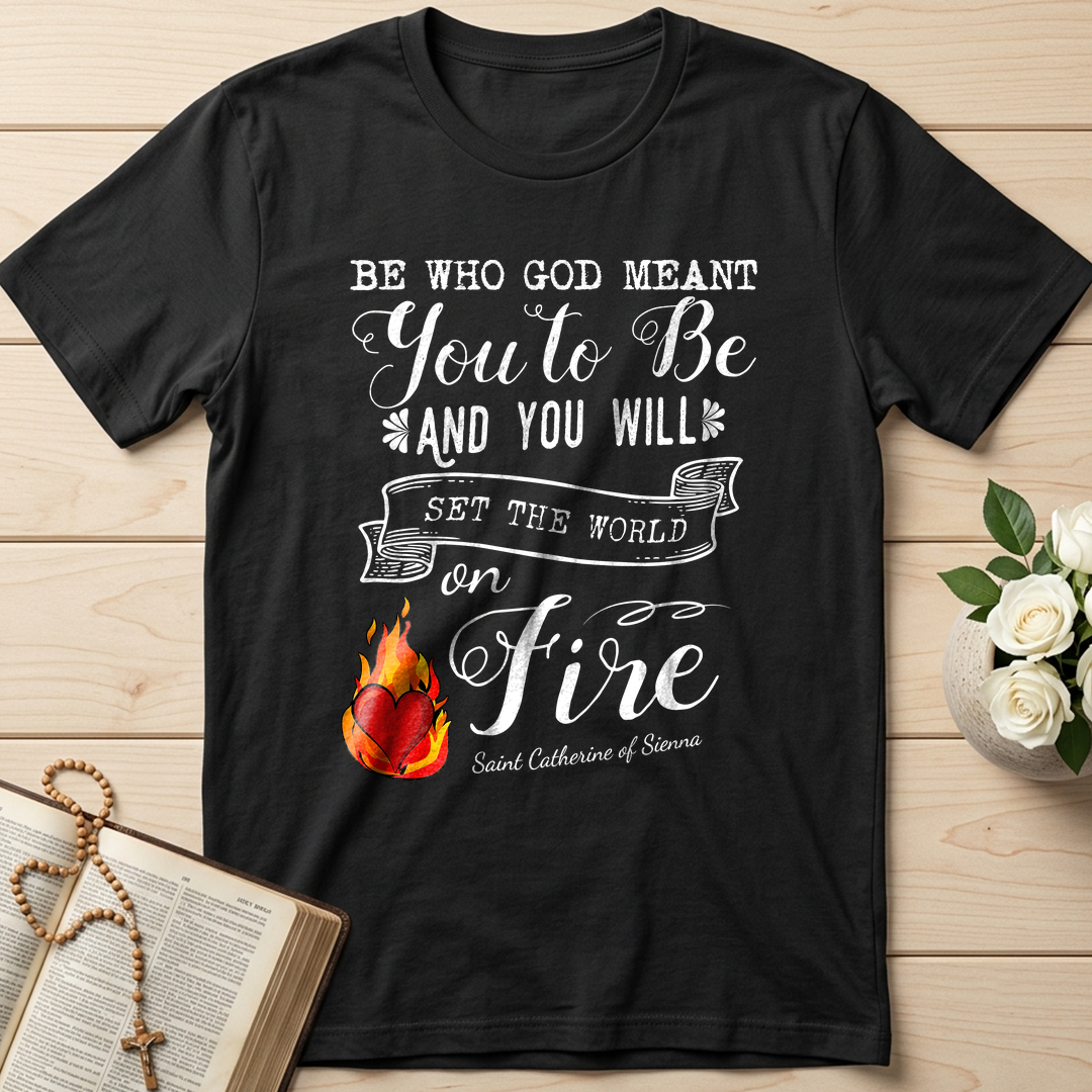 Be Who God Meant You To Be And You Will Set The World On Fire 01