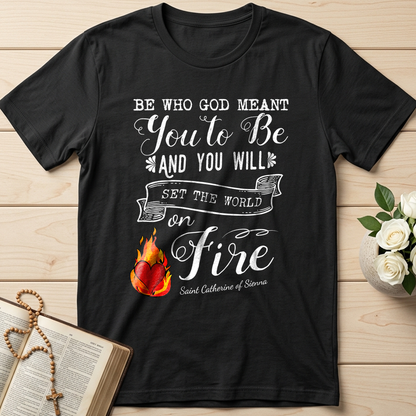 Be Who God Meant You To Be And You Will Set The World On Fire 01