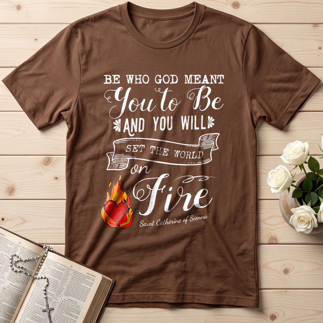 Be Who God Meant You To Be And You Will Set The World On Fire 01