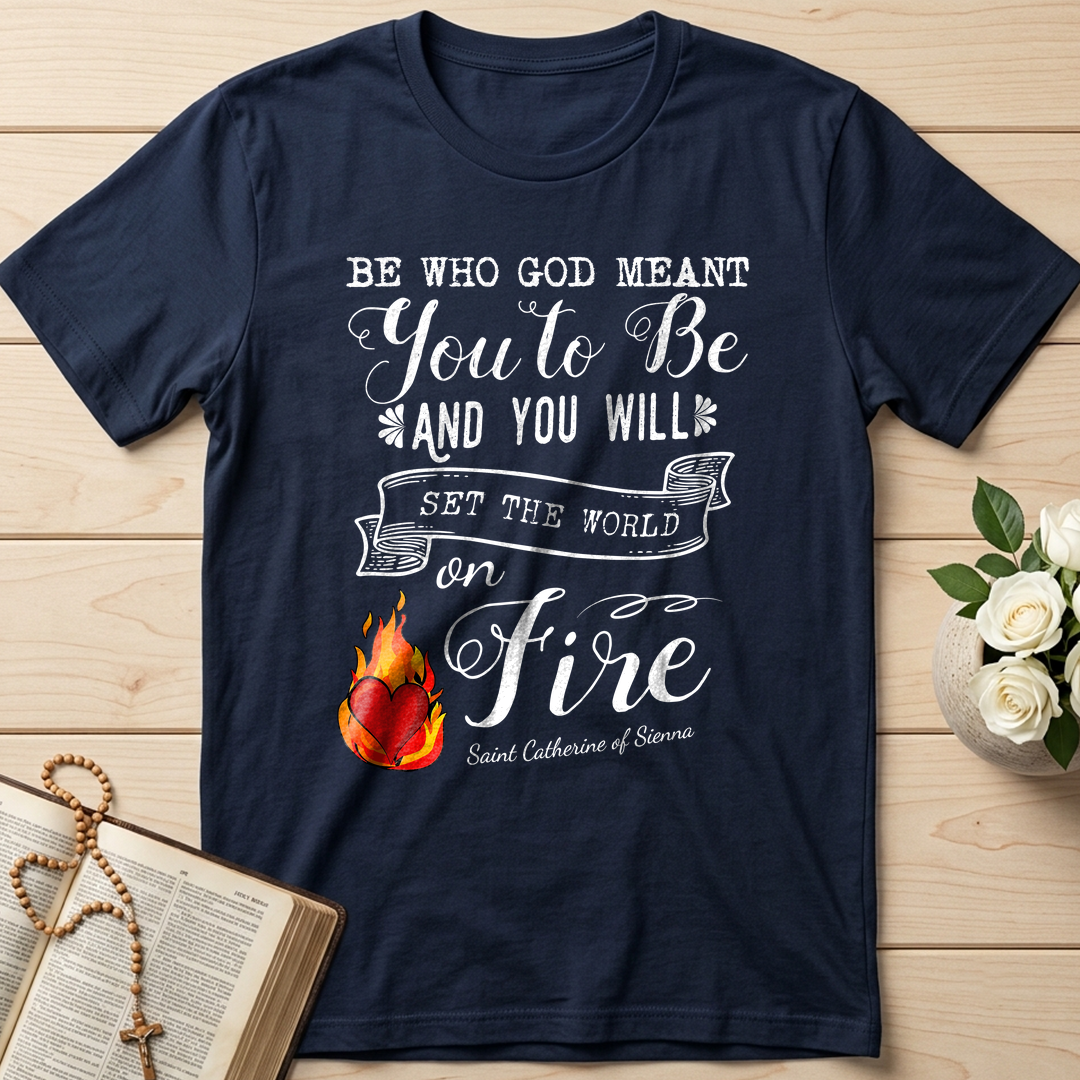 Be Who God Meant You To Be And You Will Set The World On Fire 01