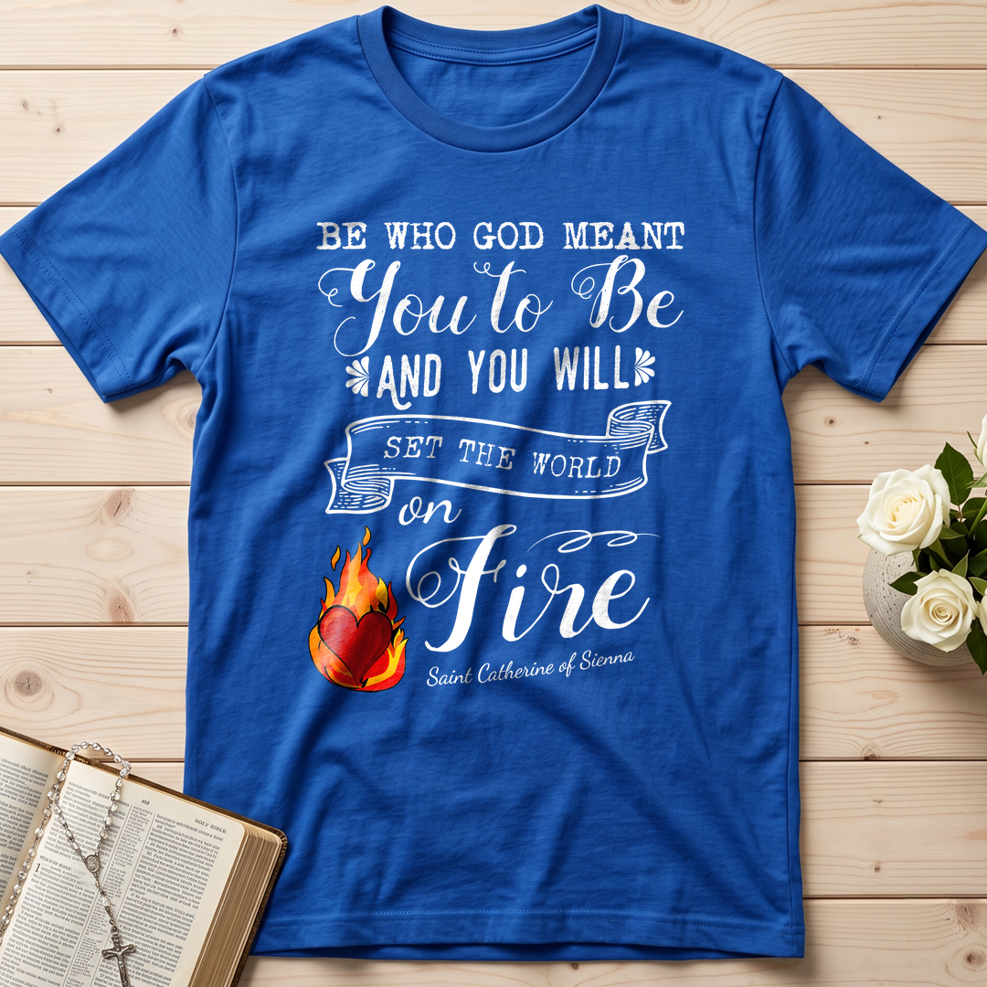 Be Who God Meant You To Be And You Will Set The World On Fire 01