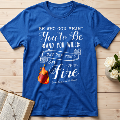 Be Who God Meant You To Be And You Will Set The World On Fire 01