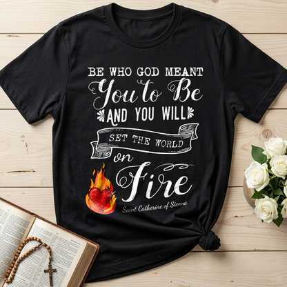 Be Who God Meant You To Be And You Will Set The World On Fire 01