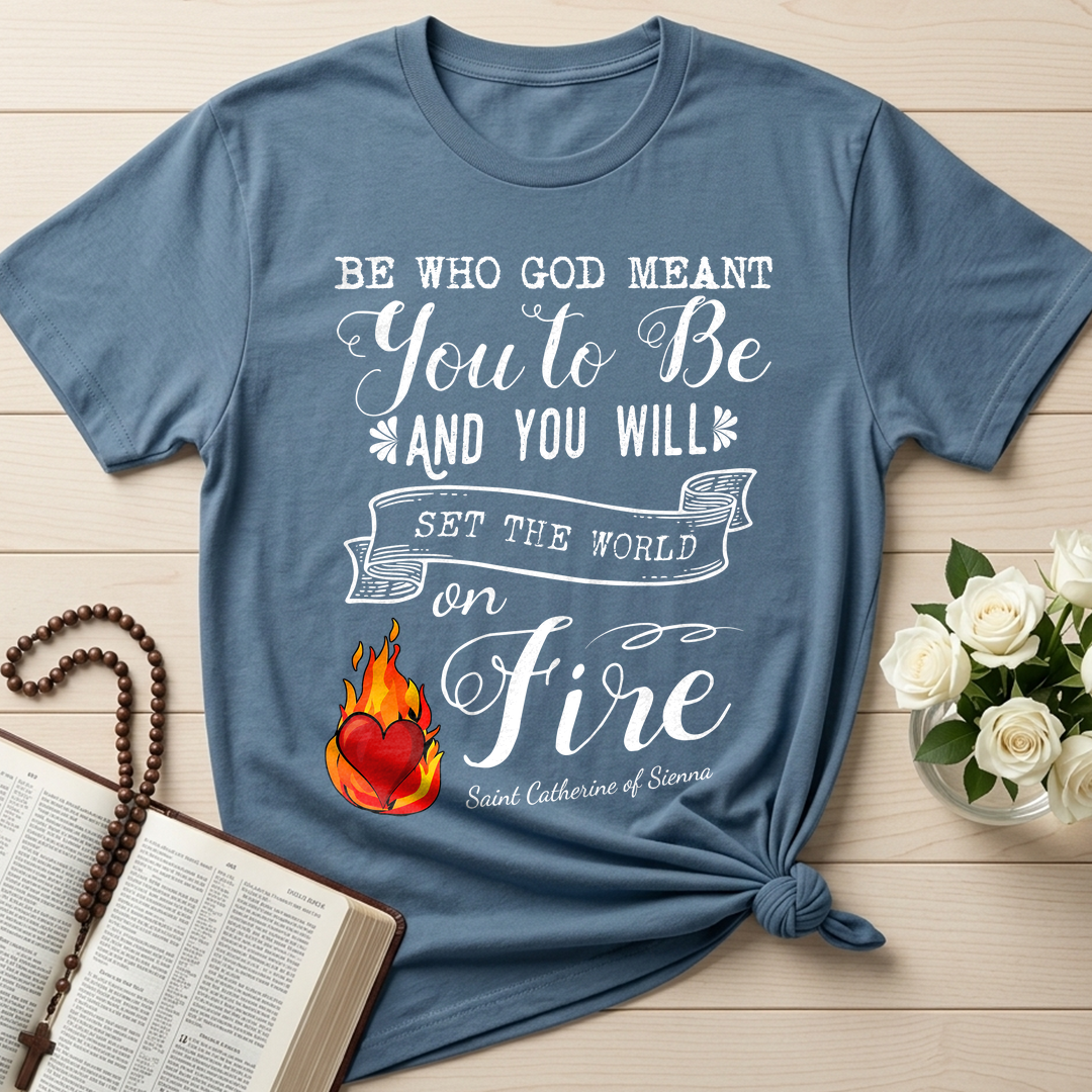 Be Who God Meant You To Be And You Will Set The World On Fire 01