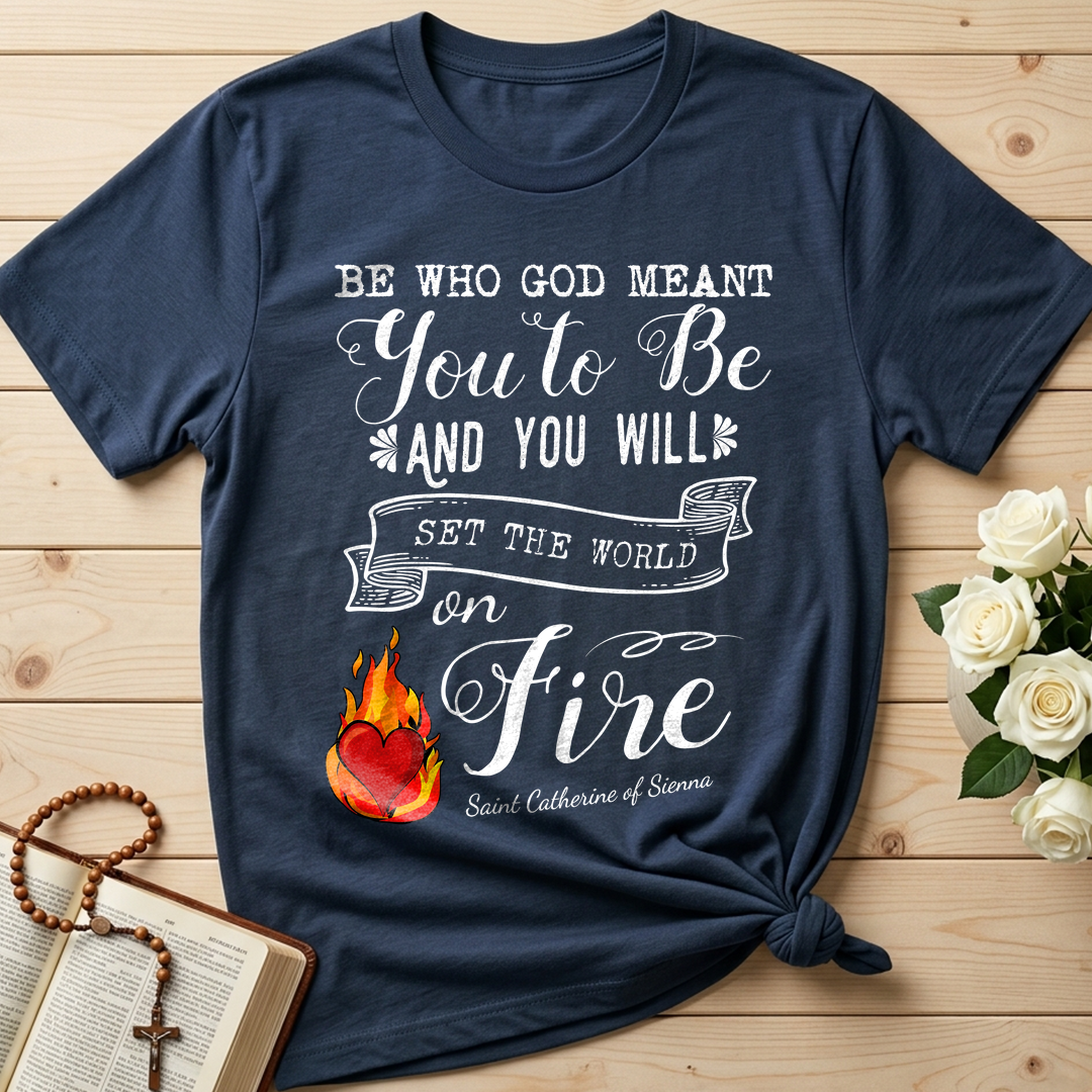 Be Who God Meant You To Be And You Will Set The World On Fire 01