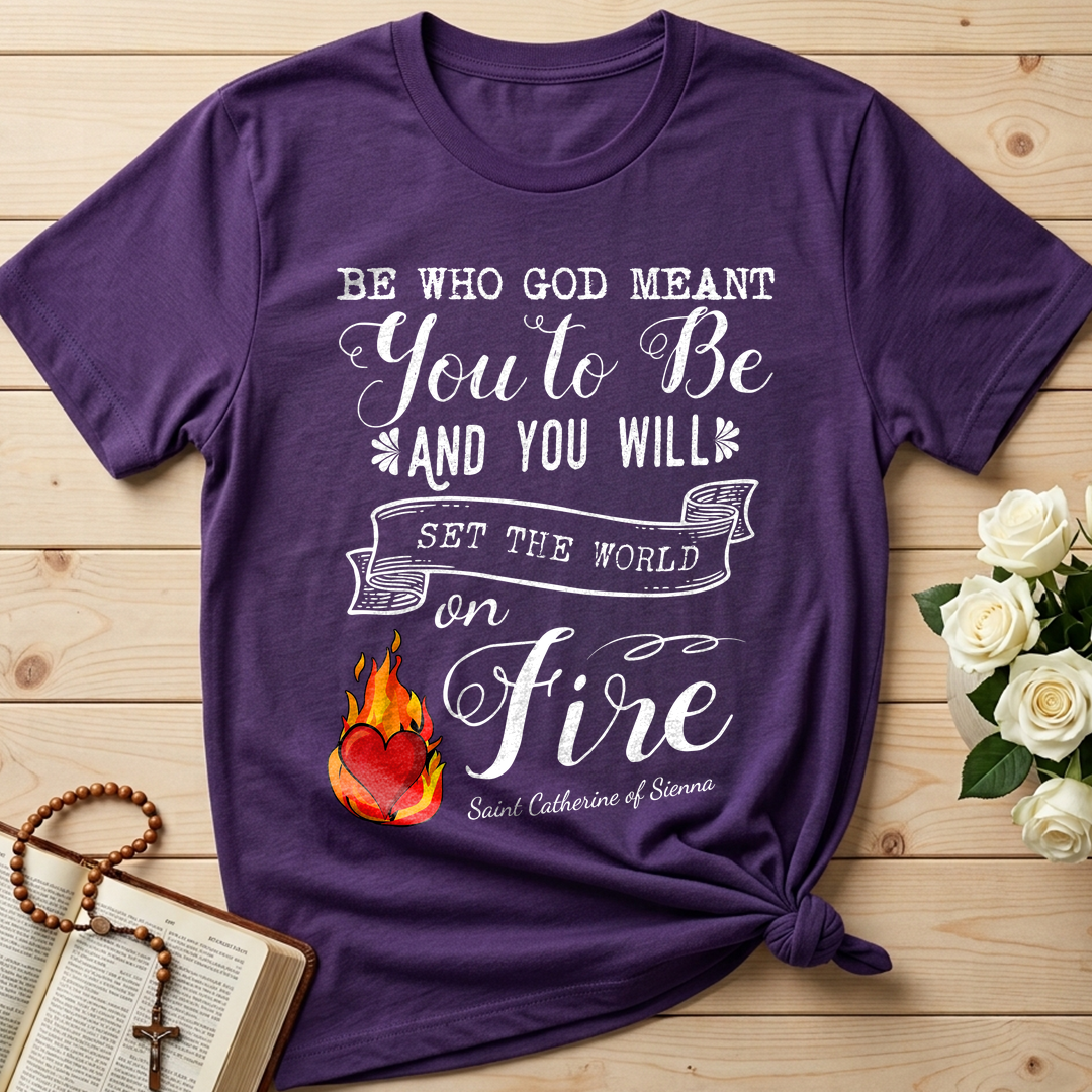 Be Who God Meant You To Be And You Will Set The World On Fire 01