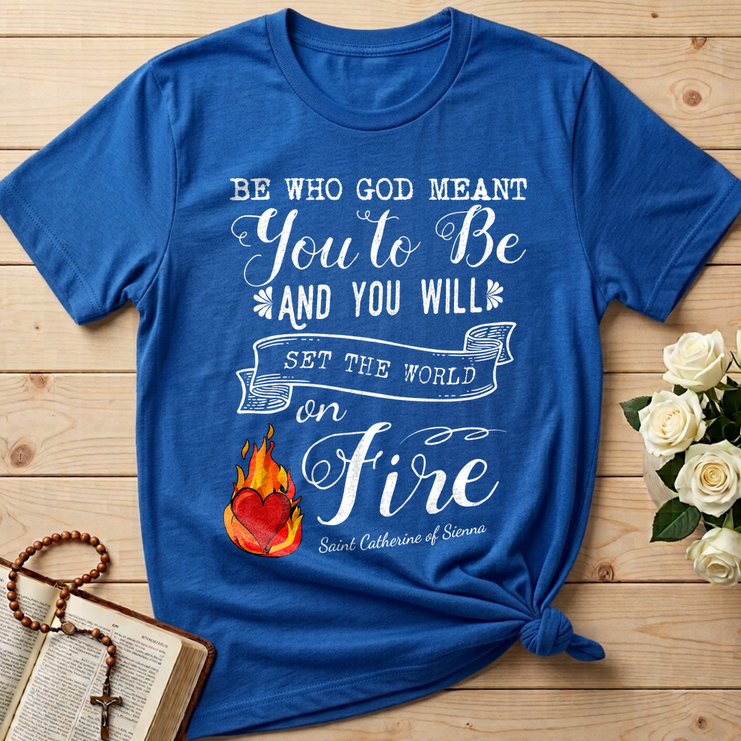 Be Who God Meant You To Be And You Will Set The World On Fire 01