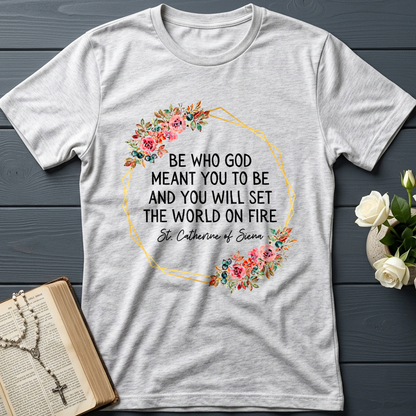 Be Who God Meant You To Be And You Will Set The World On Fire 02