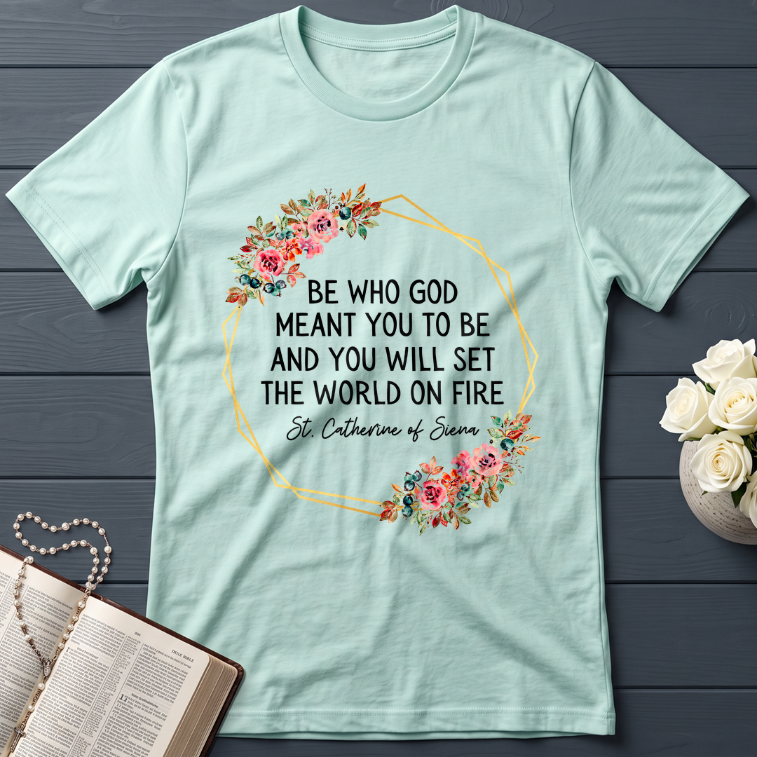 Be Who God Meant You To Be And You Will Set The World On Fire 02