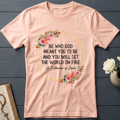Be Who God Meant You To Be And You Will Set The World On Fire 02