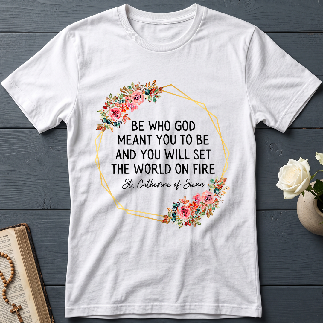 Be Who God Meant You To Be And You Will Set The World On Fire 02