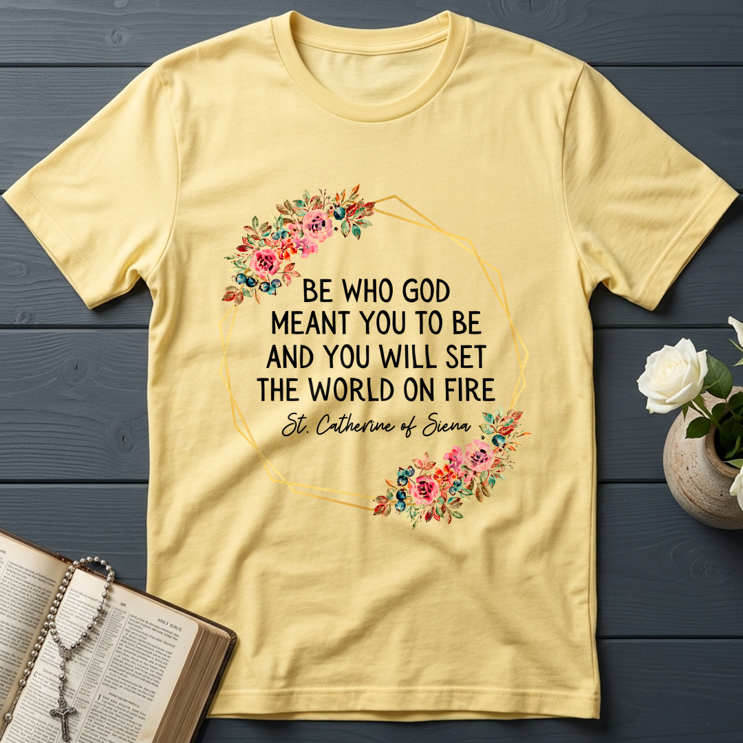 Be Who God Meant You To Be And You Will Set The World On Fire 02