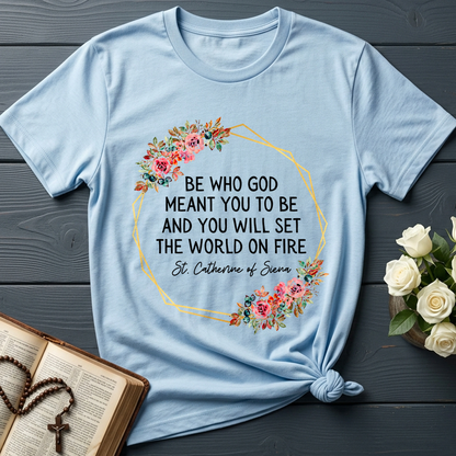 Be Who God Meant You To Be And You Will Set The World On Fire 02