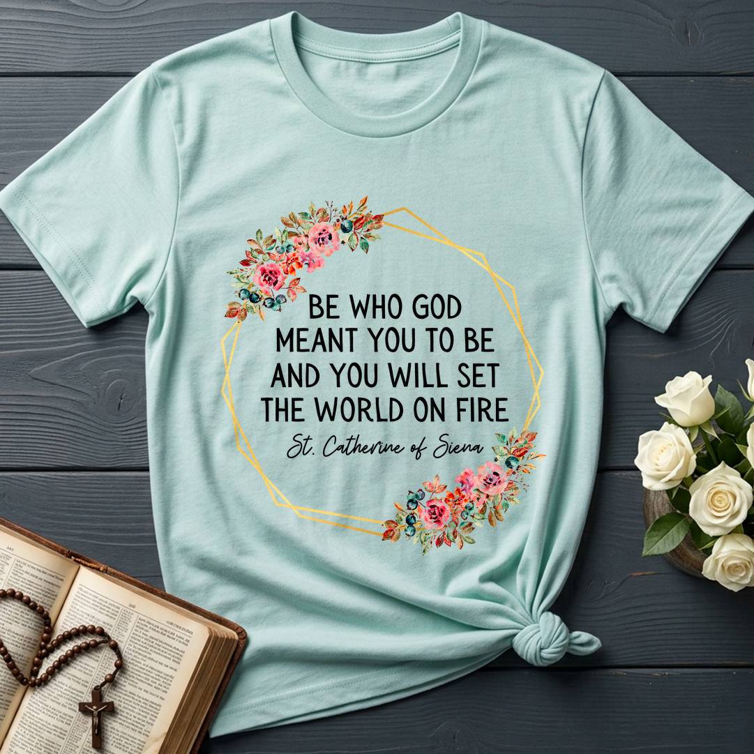 Be Who God Meant You To Be And You Will Set The World On Fire 02