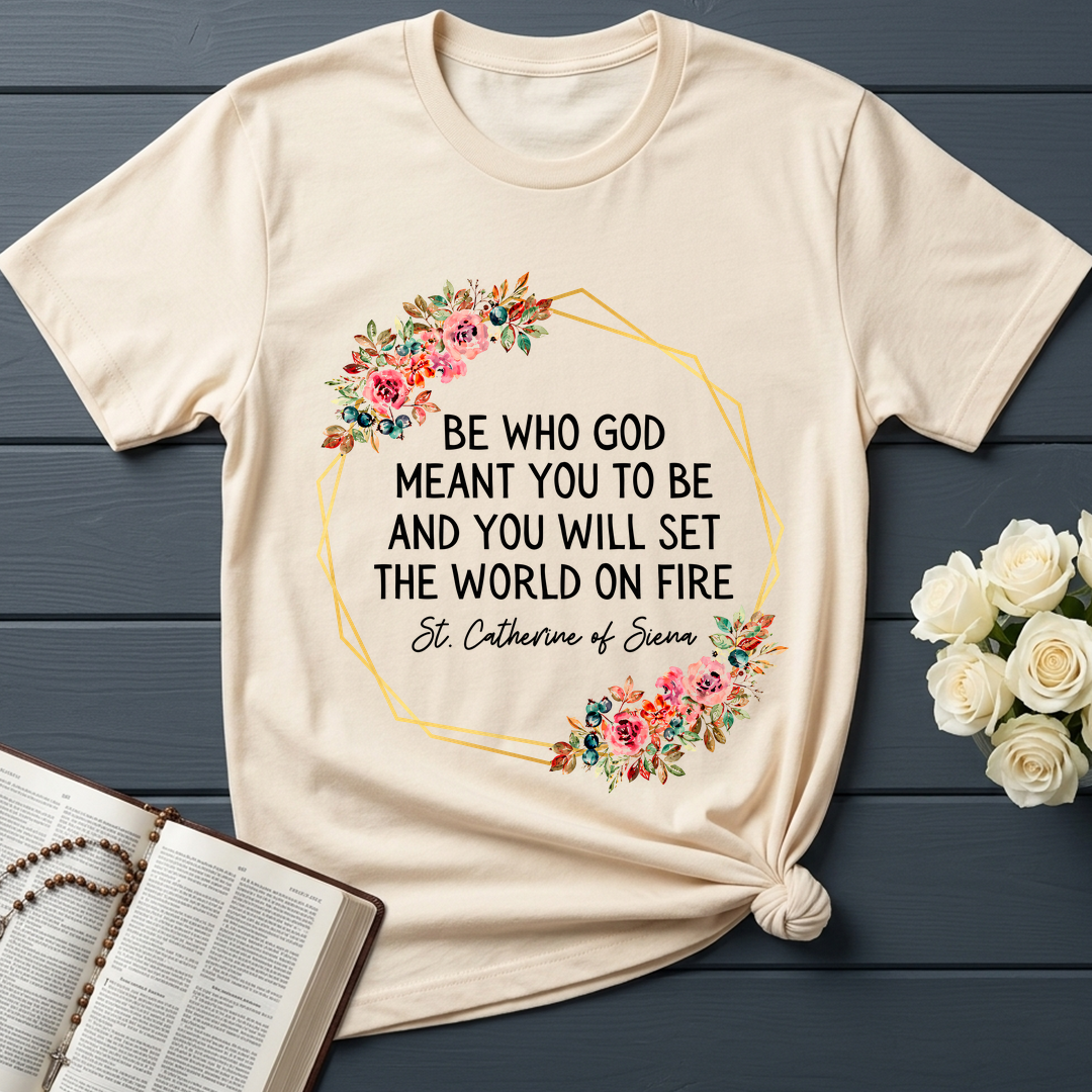 Be Who God Meant You To Be And You Will Set The World On Fire 02