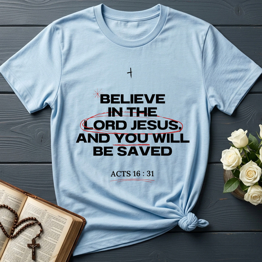Believe In The Lord Jesus And You Will Be Saved Acts 16.31 01