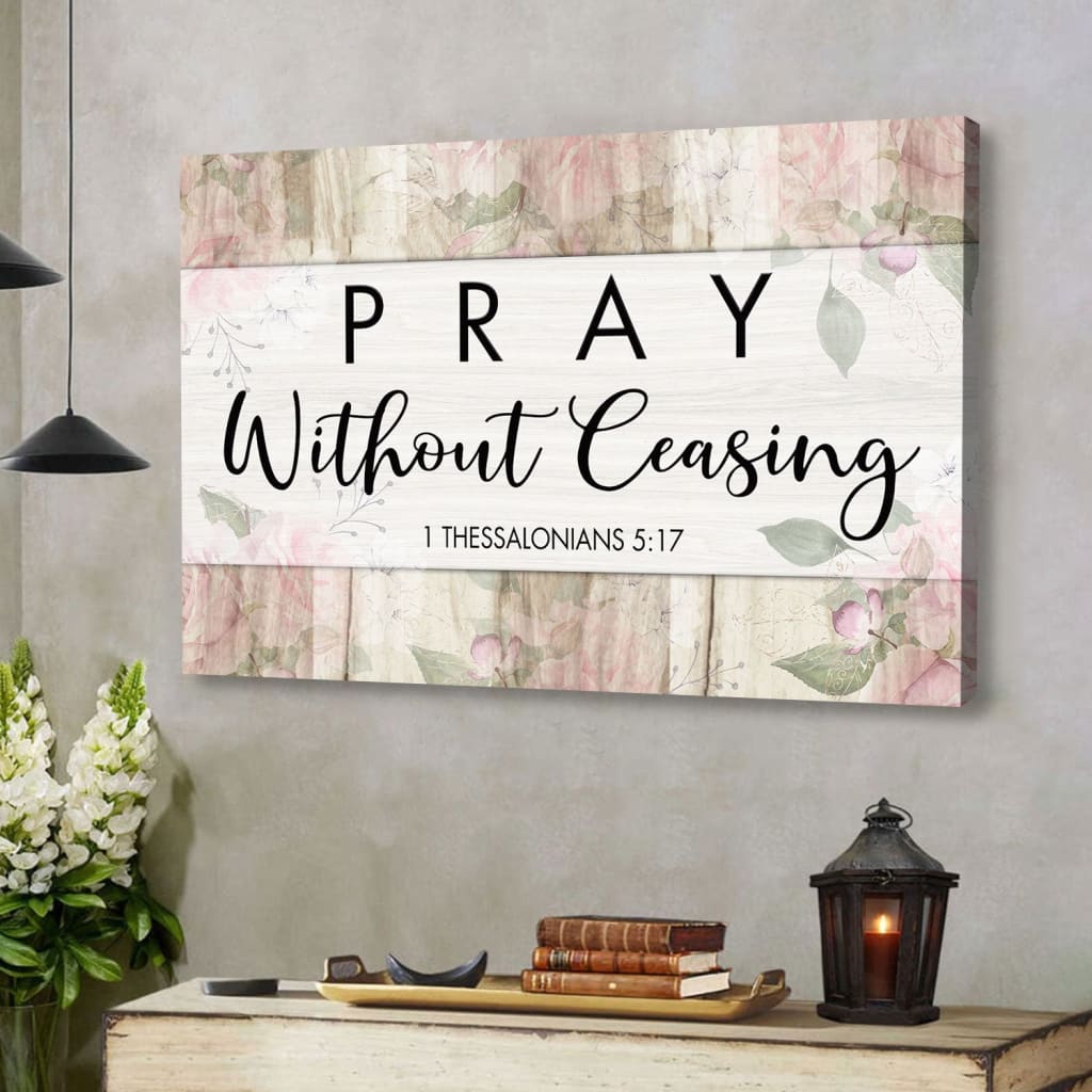 Bible Verse Wall Art: 1 Thessalonians 5:17 Pray Without Ceasing Canvas Print
