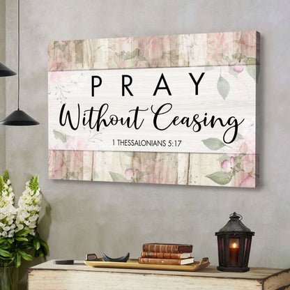 Bible Verse Wall Art: 1 Thessalonians 5:17 Pray Without Ceasing Canvas Print