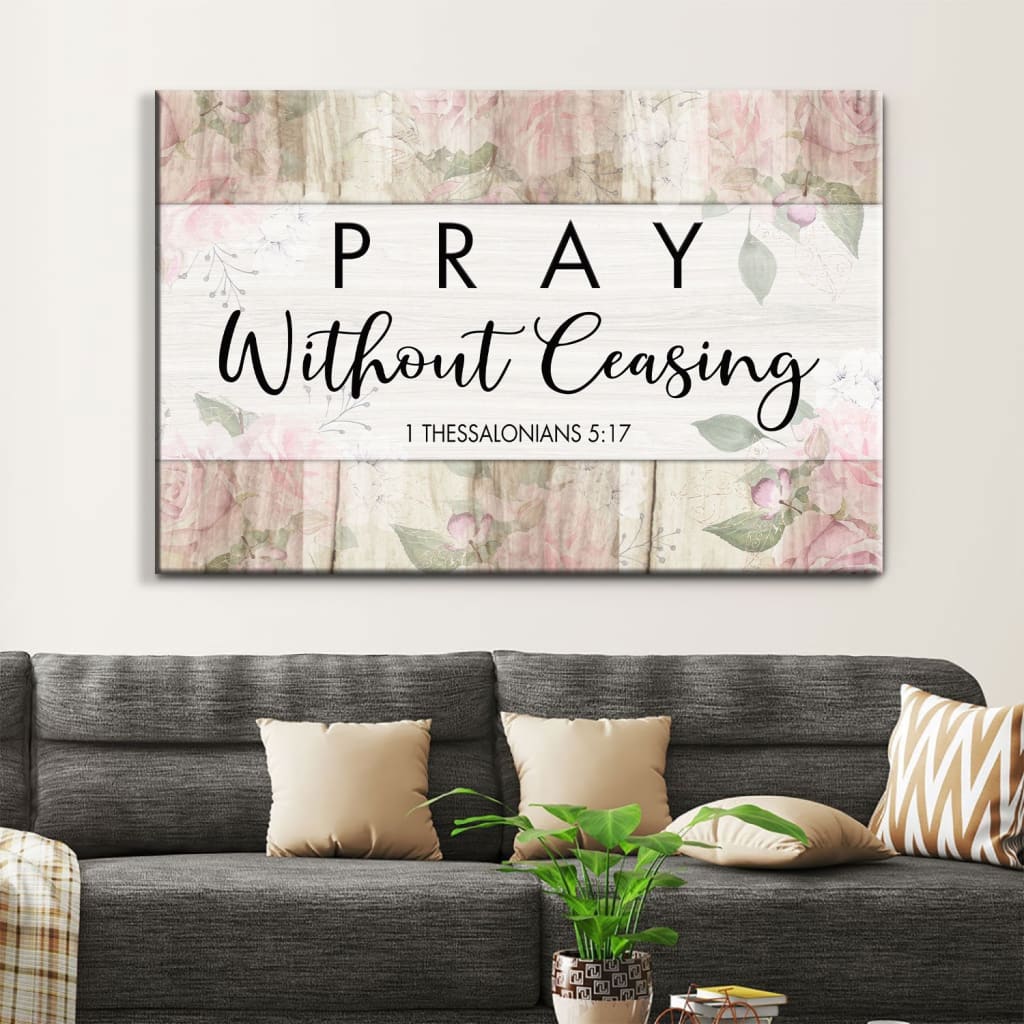 Bible Verse Wall Art: 1 Thessalonians 5:17 Pray Without Ceasing Canvas Print