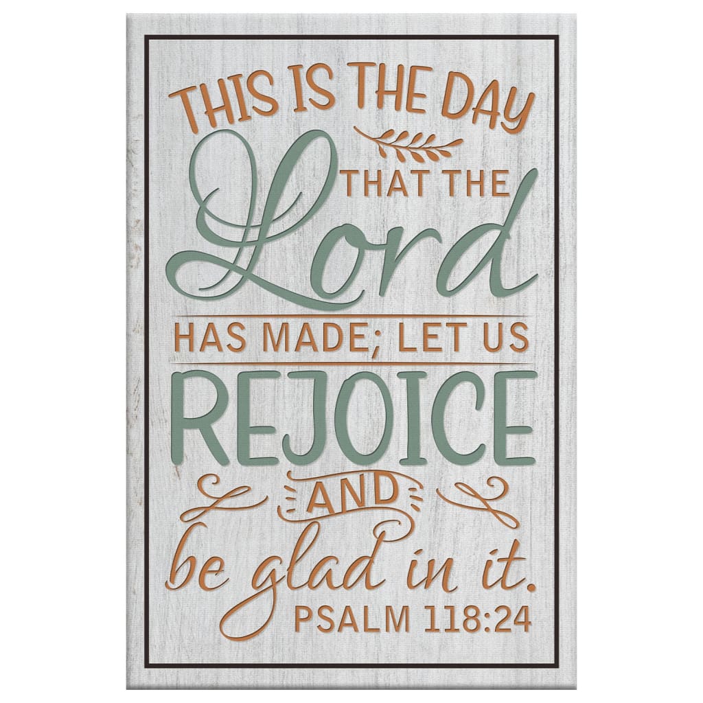 Bible Verse Wall Decor: Psalm 118:24 This Is The Day That The Lord Has Made Canvas Print
