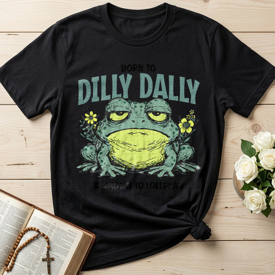 Born To Dilly Dally And Known To Lollygag 01