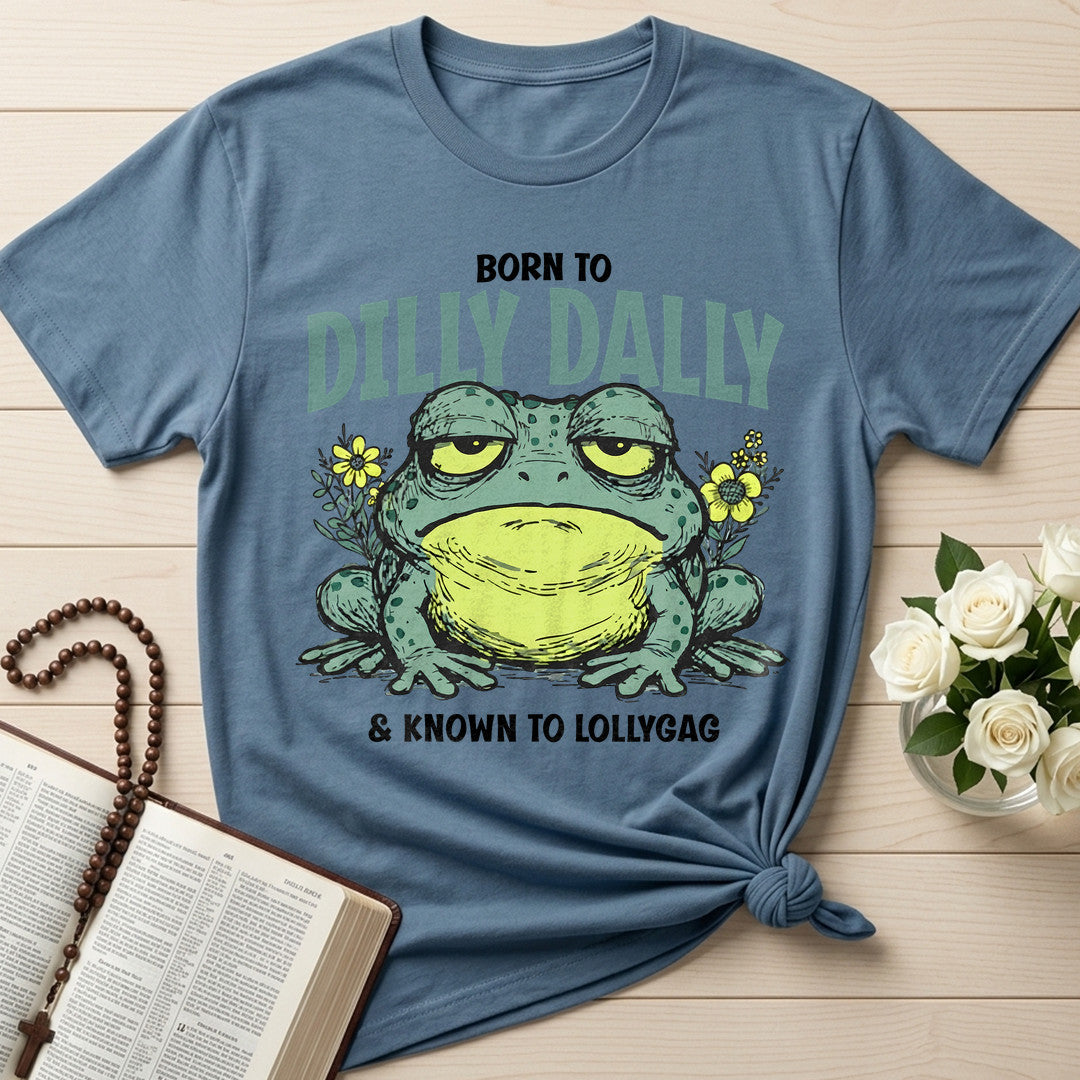 Born To Dilly Dally And Known To Lollygag 01