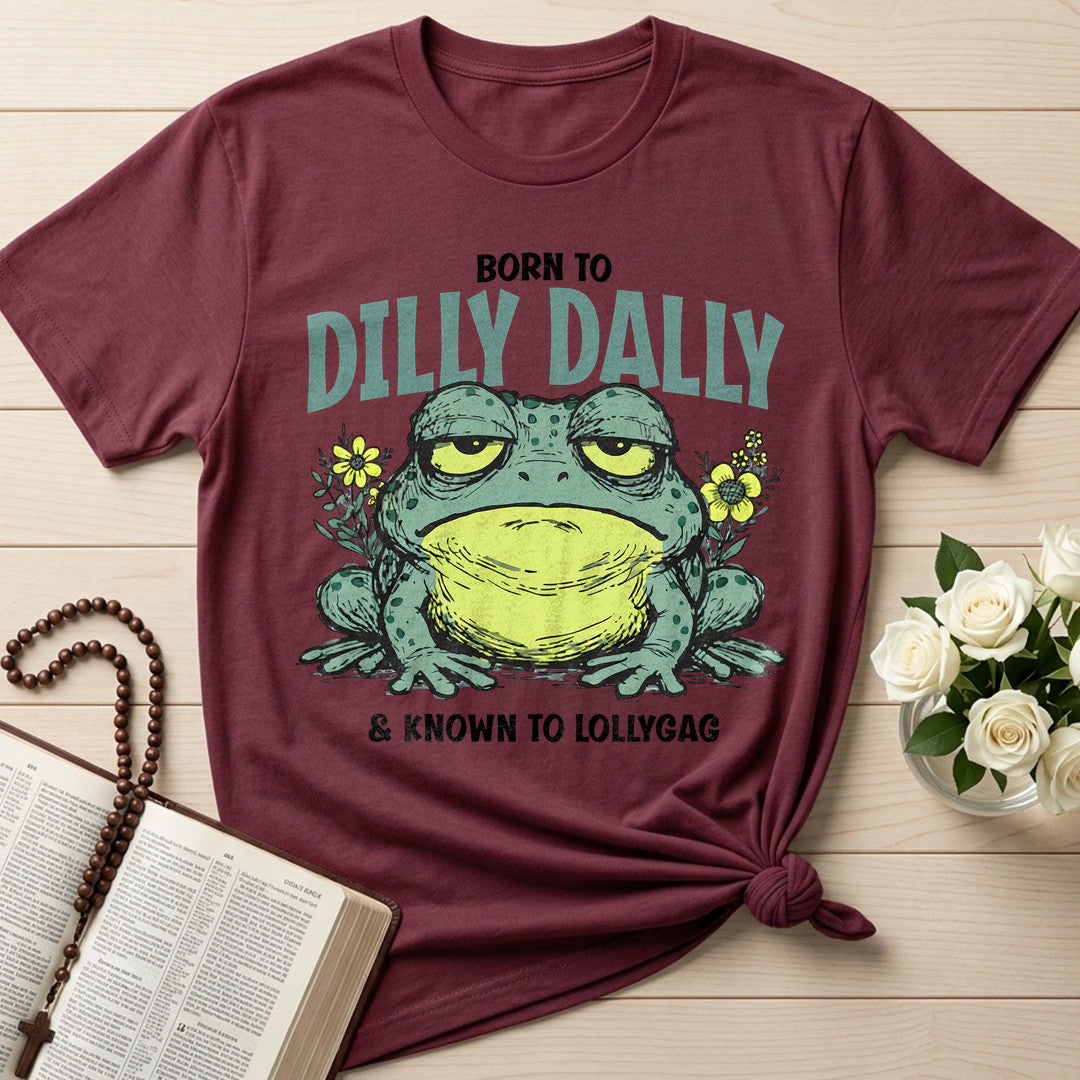Born To Dilly Dally And Known To Lollygag 01